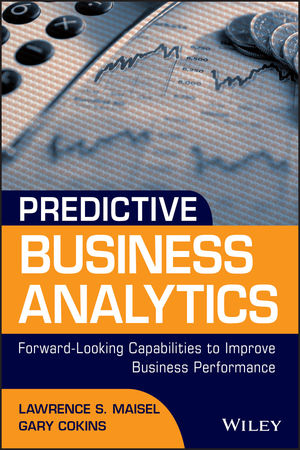 Predictive Business Analytics Forward-Looking Capabilities to Improve Business Performance