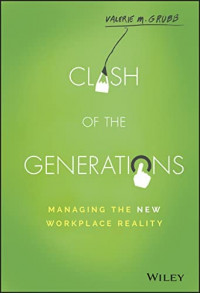 Clash Of The Generations Managing The New Workplace Reality