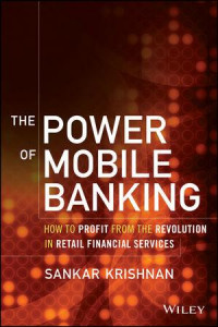 The Power of Mobile Banking How To Profit From The Revolution In Retail Financial Services
