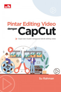 Pintar Editing Video Dengan CAPCUT Cepat Dan Mudah menguasai teknik Editing Video