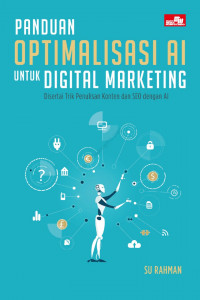 Panduan Optimalisasi AI Untuk Digital Marketing Disertai Trik Penulisan Konten Dan SEO Dengan Al