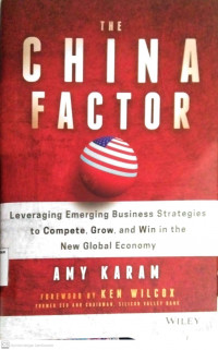 The China Factor Leveraging Emerging Business Strategies to Compete, Grow and Win in The New Global Economy