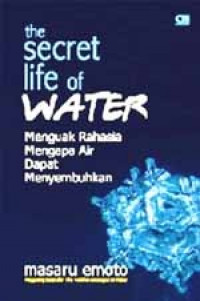 The Secret Life of Water Menguak Rahasia Mengapa Air Dapat Menyembuhkan