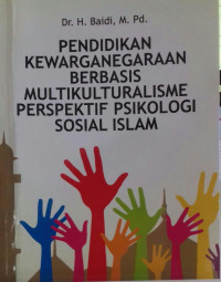 Pendidikan Kewarganegraan Berbasis Multikulturalisme Perspektif Psikologi Sosial Islam