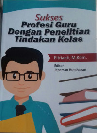 Sukses Profesi Guru Dengan Penelitian Tindakan kelas