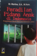 Peradilan Pidana Anak di Indonesia; Pengembangan Konsep diversi dan Restorative Justice