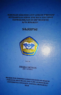 HUBUNGAN KEKUATAN OTOT LENGAN TERHADAP SERVIS ATAS BOLA VOLI ATLET ESKSTRAKURIKULER DI SMP NEGERI 03 KOTA BENGKULU