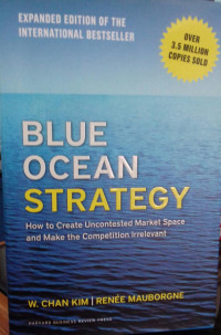Blue Ocean Stratgy:How to create uncontest Market Space and Make The Competition Irrelevant