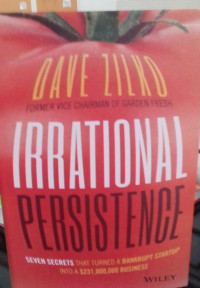 Irrational Persistence ; Seven Secrets That Turnet A Bankrupt Startup Into A$231,000,000 Business