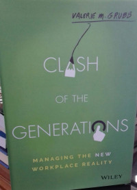 CLASH OF THE GENERATIONS: Managing the New WOrplace Reality