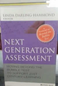 Next Generation Assesment: Moving Beyond The Bubble Test To SUpport 21st Century Learning