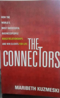 THE CONNECTORS: How The World's Most Successful Businesspeople Build Realationship and win Clients for life