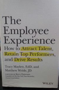 The Employee Experience: How To Attract Talent, Retain Top Performers, ANd Drive Results
