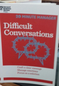 20 minute Manager Difficult Conversations: Craft A Clear Message Manage Emotions Focus On A solutions