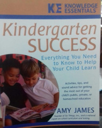 Kindergarten Success: Everthing You Need to Know to Help Your Child Learn