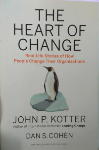 The heart of change : real - life stories of how people change their organizations