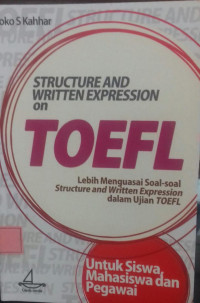 Structure And Written Expression On Toefl( Lebih Mengusai Soal-soal Structure And Written Expression dalam ujian TOEFL