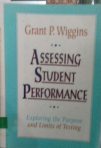 Assessing Student Performance: Exploring The Purpose and Limits Of Testing