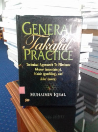 General Takaful Practice: Tecnical Approarch To Eliminate Gharar( Uncertainty), Maisir ( Gambling),And Riba'(Usury)