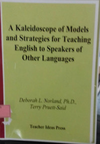 A Kaleidoscope Of Models And Strategies For Teaching English To Speakers of Other Languages