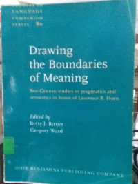 Drawing The Boundaries Of Meaning: Neo Gricean Studies in Pragmatics And Semantics In Honor Of Laurence R.Horn