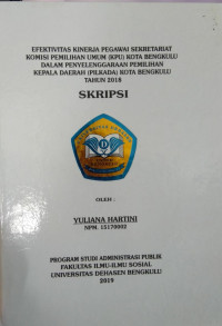 Efektivitas kinerja pegawai sekretariat komisi pemilihan umum (KPU) kota bengkulu dalam penyelenggaraan pemilihan kepala daerah (PILKADA) kota Bengkulu tahun 2018