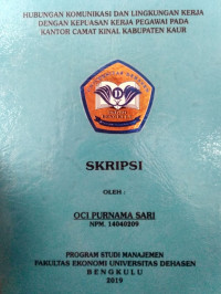 HUBUNGAN KOMUNIKASI DN LINGKUNGAN KERJA DENGAN KEPUASAN KERJA PEGAWAI PADA KANTOR CAMAT KINAL LABUPATEN KAUR