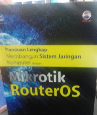 Panduan Lengkap Membangun Sistem Jaringan Komputer dengan Mikrotik Routeros