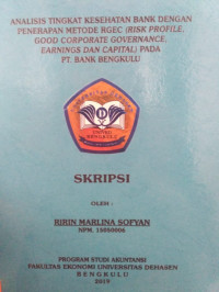 ANALISIS TINGKAT KESEHATAN BANK DENGAN PENERAPAN METODE RGEC(RISK PROFILE,GOOD CORPORATE GOVERNANCE,EARNINGS DAN CAPITAL)PADA PT BANK BENGKULU