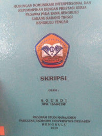 HUBUNGAN KOMUNIKASI INTERPERSONAL DAN KEPEMIMPINAN DENGAN PRESTASI KERJA PEGAWAI PADA BANK BENGKULU CABANG KARANG TINGGI BENGKULU TENGAH