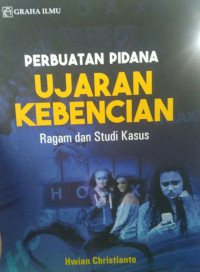 PERBUATAN PIDANA UJARAN KEBENCIAN RAGAM DAN STUDI KASUS