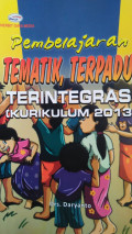 PEMBELAJARAN TEMATIK, TERPADU, TERINTEGRASI (Kurikulum 2013)