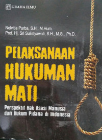 PELAKSANAAN HUKUMANAN MATI:Perspektif Hak Asasi Manusia dan Hukum Pidanan di Indonesia