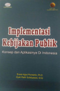 IMPLEMENTASI KEBIJAKAN PUBLIK: KONSEP DAN APLIKASINYA DI INDONESIA