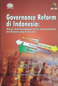 GOVERNANCE REFORM DI INDONESIA : MENCARI ARAH KELEMBAGAAN POLITIK YANG DEMOKRATIS DAN BIROKRASI YANG PROFESIONAL