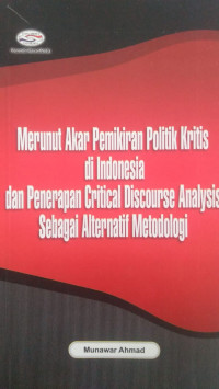 MENURUT AKAR PEMIKIRAN POLITIK KRITIS DI INDONESIA DAN PENERAPAN CRITICAL DISCOURSE ANALYSIS SEBAGAI ALTERNATIF METODOLOGI