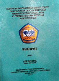 HUBUNGAN EKUITAS MEREK ( BRAND EQUITY) DAN PELAYANAN DENGAN KEPUTUSAN PEMBELIAN MOTOR YAMAHA PADA PT.THAMRIN BROTHER BINTUHAN KABUPATEN KAUR