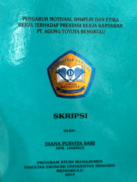 PENGARUH MOTIVASI,DISIPLIN DAN ETIKA KERJA TERHADAP PRESTASI KERJA KARYAWAN PT.AGUNG TOYOTA BENGKULU