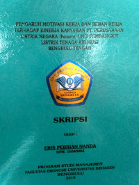 PENGARUH MOTIVASI KERJA DAN BEBAN KERJA TERHADAP KARYAWAN PT.PERUSAHAAN LISTRIK NEGARA (PERSERO) UNIT PEMBANGKIT LISTRIK TENAGA AIR MUSI BENGKULU TENGAH