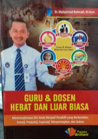 Guru dan Dosen Hebat Dan Luar Biasa:Mentranformasi Diri Anda Menjadi Pendidik yang Berkarakter, Kreatif, Produktif, Inspiratif, Menyenangkan dan Sukses