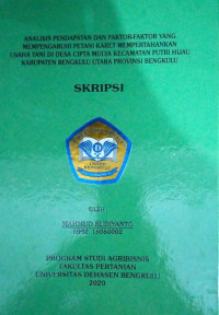 ANALISIS PENDAPATAN DAN FAKTOR-FAKTOR YANG MEMPENGARUHI PETANI KARET MEMPERTAHANKAN USAHA TANI DI DESA CIPTA MULYA KECAMATAN PUTRI HIJAU KABUPATEN BENGKULU UTARA PROVINSI BENGKULU