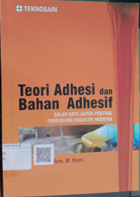 Teori Adhesi dan Bahan Adhesif : Salah Satu Aspek Penting Pendukung Industri Modern