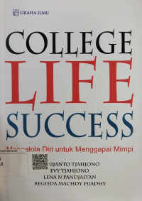 College Life Success : mengelola Diri Untuk Menggapai Mimpi