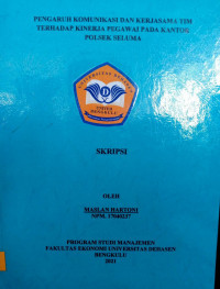 Pengaruh Komunikasi dan Kerjasama Tim Terhadap Kinerja Pegawai Pada Kantor Polsek Seluma