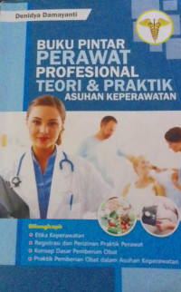 Buku Pintar Perawat Profesional Teori Dan Praktik Asuhan Keperawatan