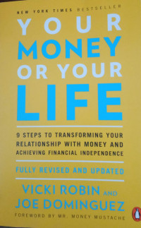 Your Money or Your Life : 9 Steps To Transformating Your  Relationship  With Money And Achieving Financial Independence