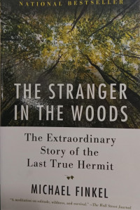 The Stranger In The Woods: The Extraordinary Story Of The Last True Hermit