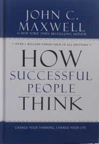 How Successful People Think : Change Your Thinking, Change Your Life