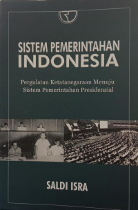 Sistem Pemerintah Indonesia: Pergulatan Ketatanegaraan Menuju Sistem Pemerintahan Presidensial