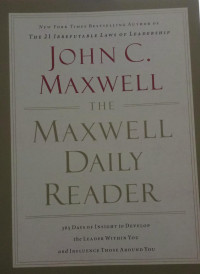 The Maxwell Daily Reader : 365 Days Of Insight To Develop  The Leader Within You And Influence  Those Around You